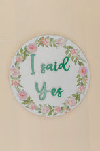 Load image into Gallery viewer, I Said Yes - Floral
